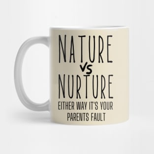 Nature or Nurture Either Way it's Your Parents Fault Psychology Mug